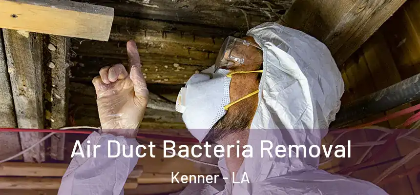 Air Duct Bacteria Removal Kenner - LA