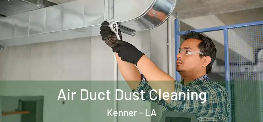 Air Duct Dust Cleaning Kenner - LA