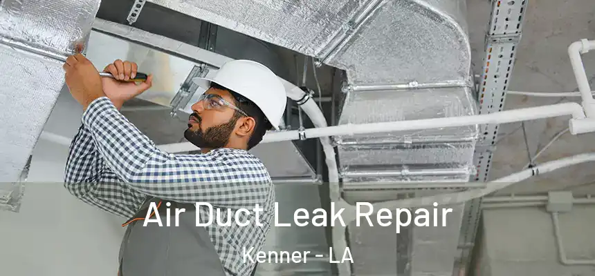 Air Duct Leak Repair Kenner - LA