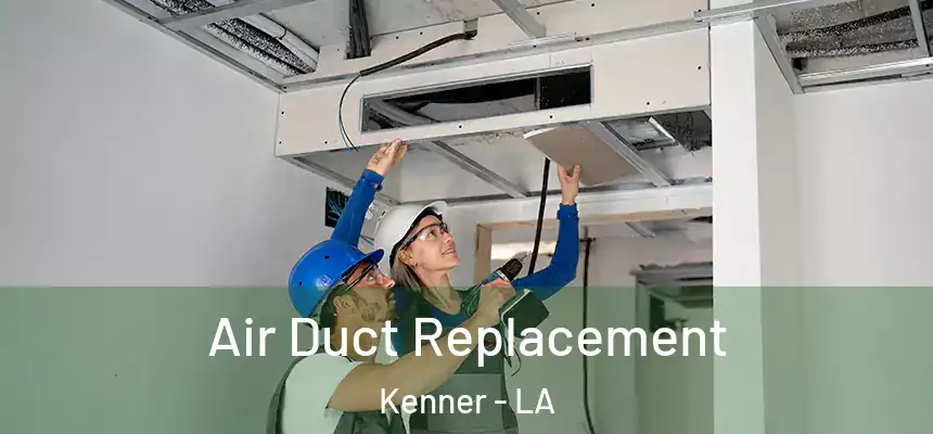 Air Duct Replacement Kenner - LA