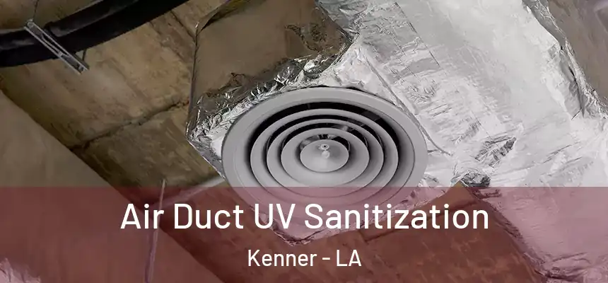 Air Duct UV Sanitization Kenner - LA
