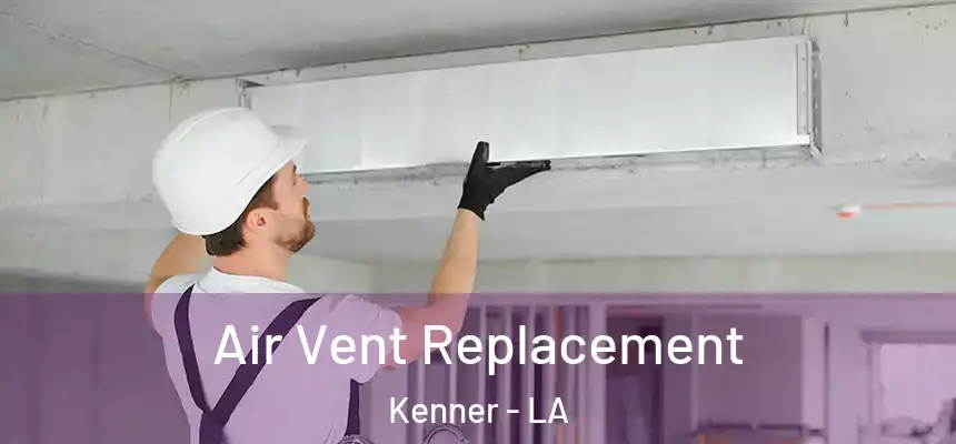 Air Vent Replacement Kenner - LA