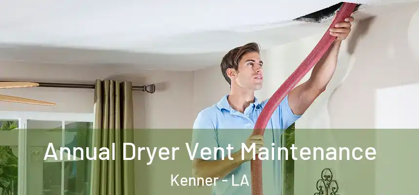 Annual Dryer Vent Maintenance Kenner - LA