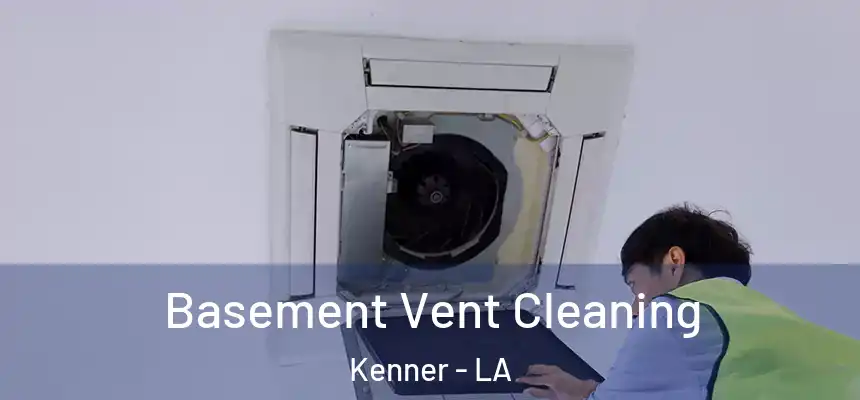 Basement Vent Cleaning Kenner - LA