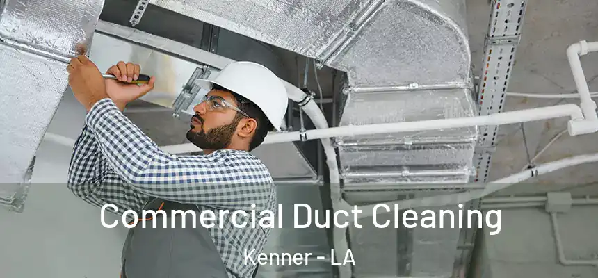 Commercial Duct Cleaning Kenner - LA