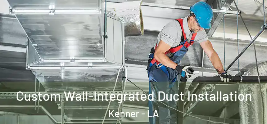 Custom Wall-Integrated Duct Installation Kenner - LA