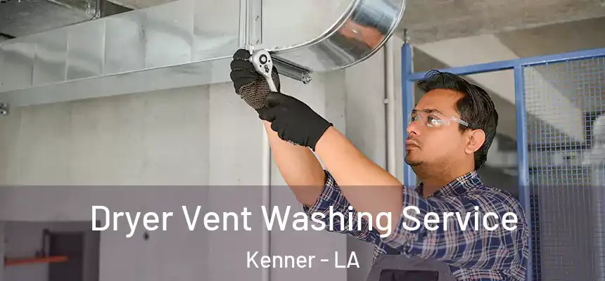Dryer Vent Washing Service Kenner - LA