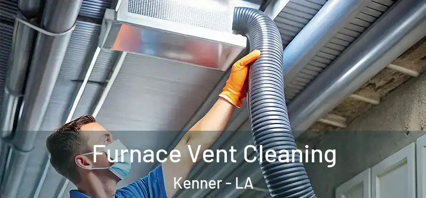 Furnace Vent Cleaning Kenner - LA