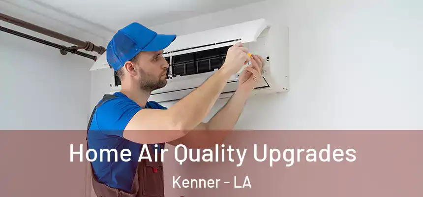  Home Air Quality Upgrades Kenner - LA