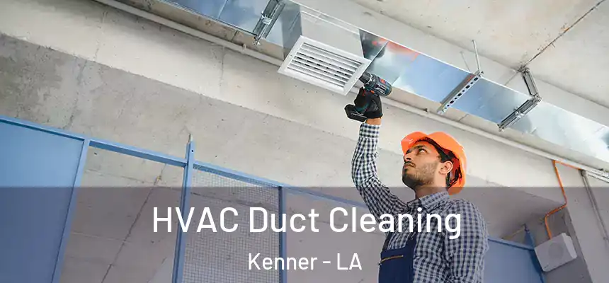 HVAC Duct Cleaning Kenner - LA