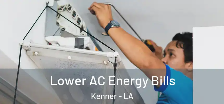 Lower AC Energy Bills Kenner - LA