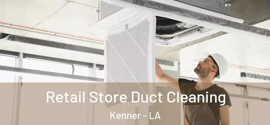 Retail Store Duct Cleaning Kenner - LA