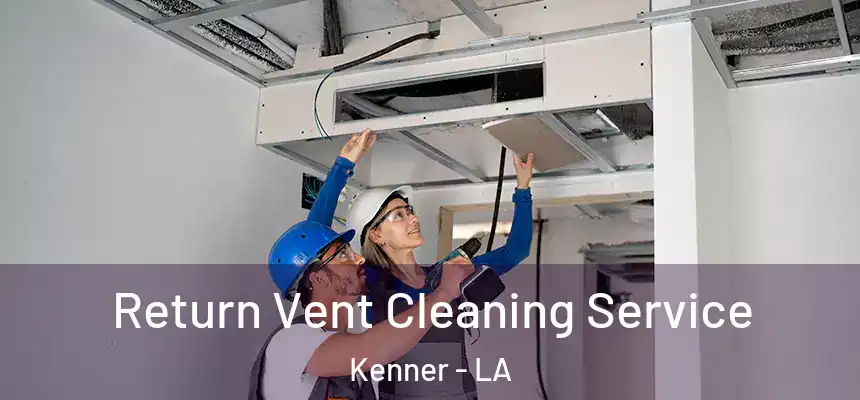 Return Vent Cleaning Service Kenner - LA