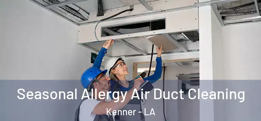 Seasonal Allergy Air Duct Cleaning Kenner - LA