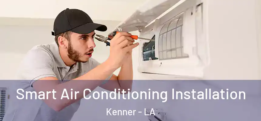  Smart Air Conditioning Installation Kenner - LA