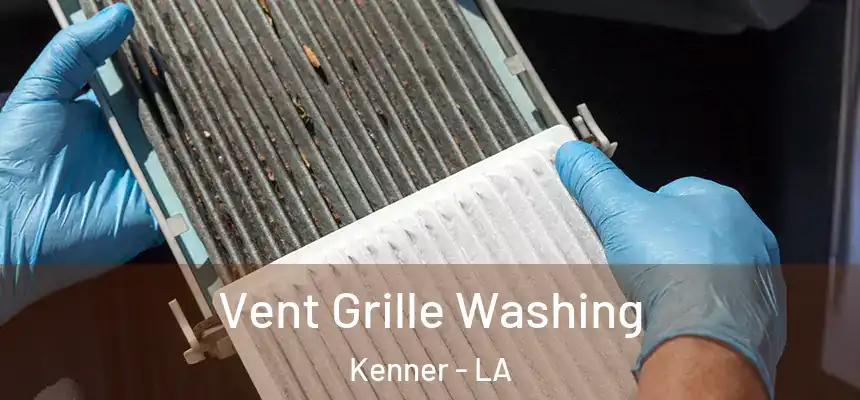 Vent Grille Washing Kenner - LA