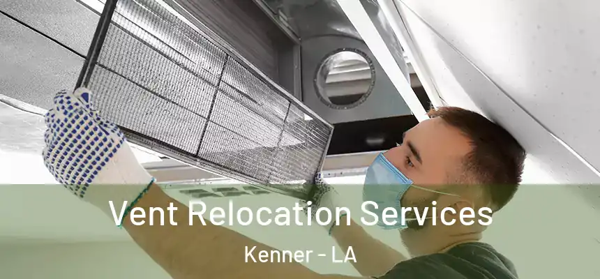 Vent Relocation Services Kenner - LA