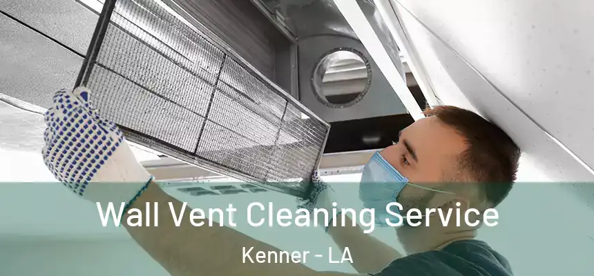 Wall Vent Cleaning Service Kenner - LA
